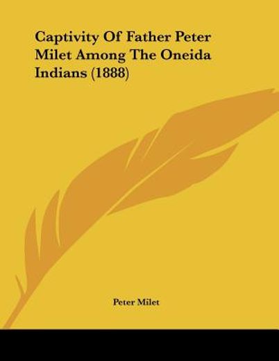 captivity of father peter milet among the oneida indians