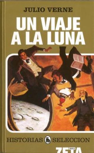 UN VIAJE A LA LUNA: SERIE: HISTORIAS SELECCION (ZETA BOLSILLO TAPA DURA) (in Spanish)