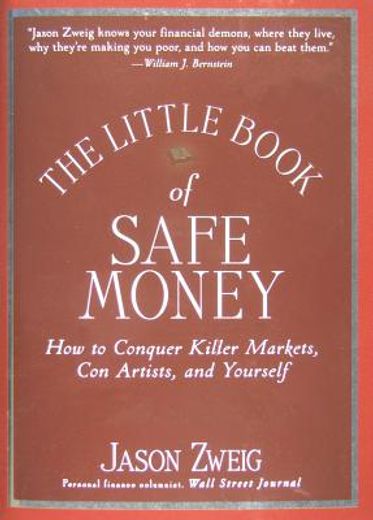 the little book of safe money,how to conquer killer markets, con artists, and yourself