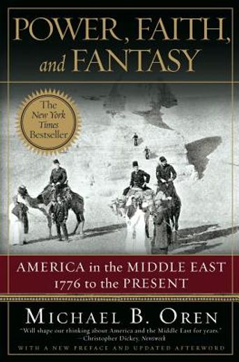 power, faith, and fantasy,america in the middle east, 1776 to the present (in English)
