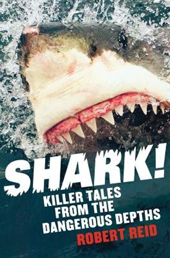 Shark!: Killer Tales from the Dangerous Depths (en Inglés)