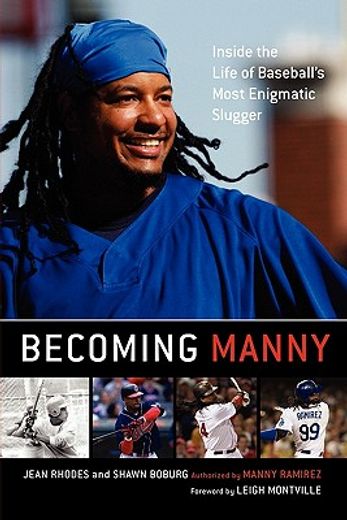 becoming manny,inside the life of baseball`s most enigmatic slugger (en Inglés)