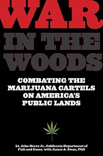 war in the woods,combating the marijuana cartels on america´s public lands (en Inglés)