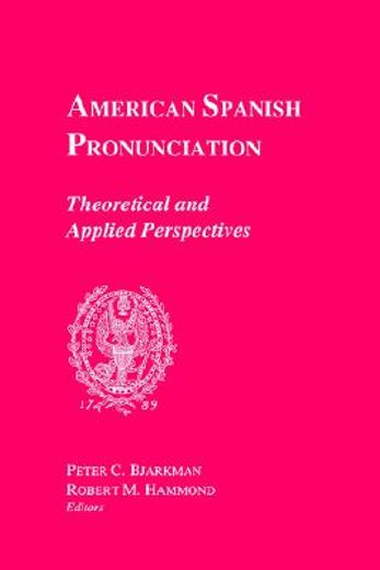 american spanish pronunciation: theoretical and applied perspectives