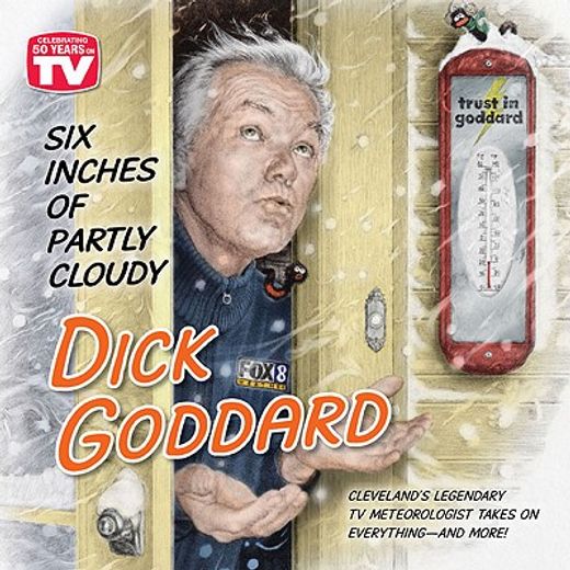 six inches of partly cloudy,cleveland´s legendary meteorologist takes on everything--and more