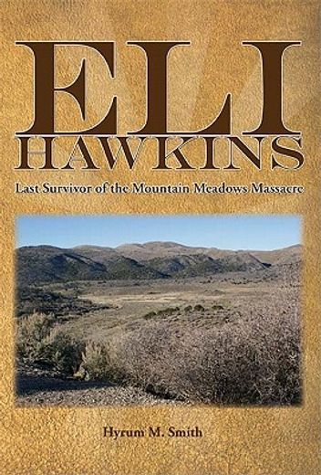 eli hawkins,last survivor of the mountain meadows massacre