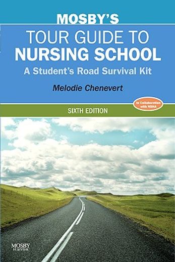 mosby´s tour guide to nursing school,a student´s road survival kit