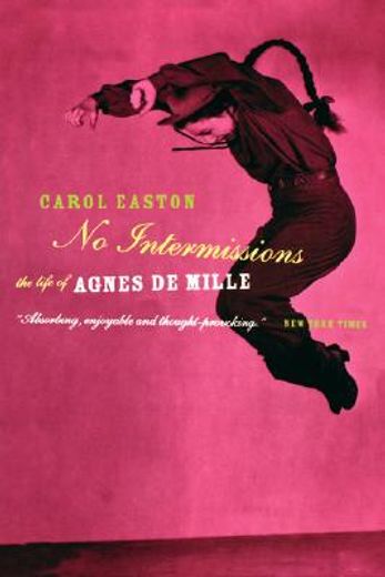 no intermissions,the life of agnes de mille
