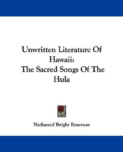 unwritten literature of hawaii,the sacred songs of the hula
