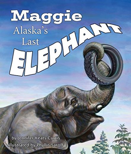 Maggie: Alaska's Last Elephant (en Inglés)