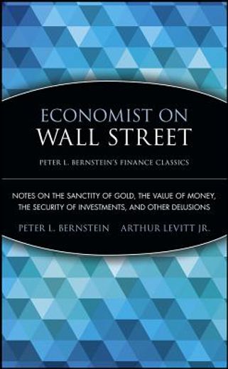 economist on wall street,notes on the sanctity of gold, the value of money, the security of investments, and other delusions (en Inglés)
