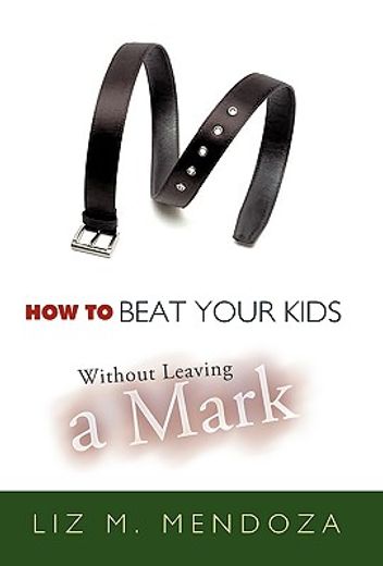 how to beat your kids without leaving a mark