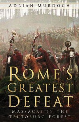 rome´s greatest defeat,massacre in the teutoburg forest