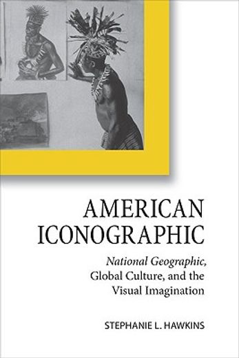 american iconographic,national geographic, global culture, and the visual imagination