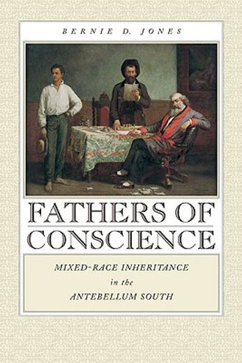 fathers of conscience,mixed-race inheritance in the antebellum south