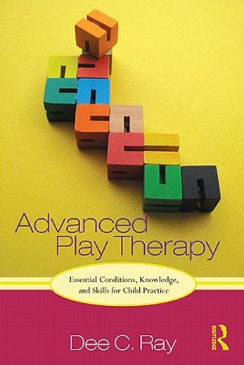 advanced play therapy,essential conditions, knowledge, and skills for child practice