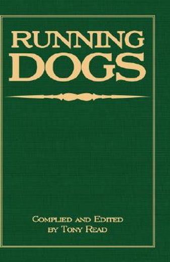 running dogs, or dogs that hunt by sight,the early history, origins, breeding & management of greyhounds, whippets, irish wolfhounds, deerhou