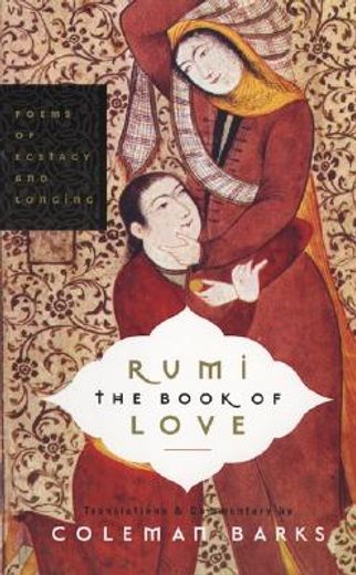 rumi the book of love,poems of ecstasy and longing