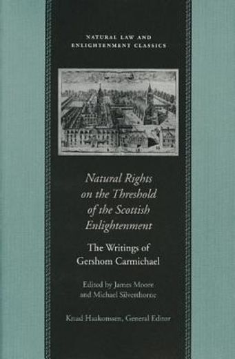 natural rights on the threshold of the scottish enlightenment,the writings of gershom carmichael (en Inglés)