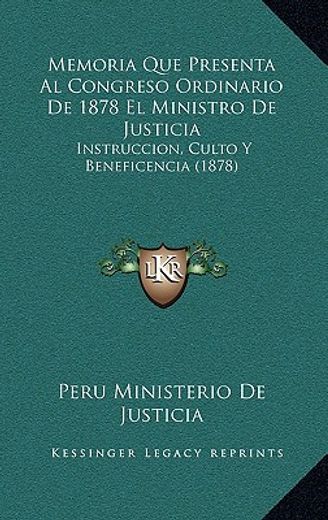 memoria que presenta al congreso ordinario de 1878 el ministro de justicia: instruccion, culto y beneficencia (1878)