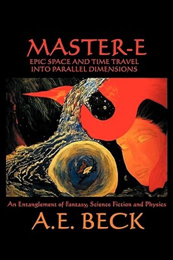 master-e: epic space and time travel into parallel dimensions,an entanglement of fantasy, science fiction and physics