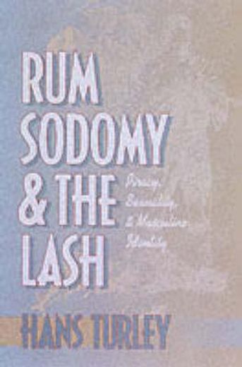 rum, sodomy, and the lash,piracy, sexuality, and masculine identity