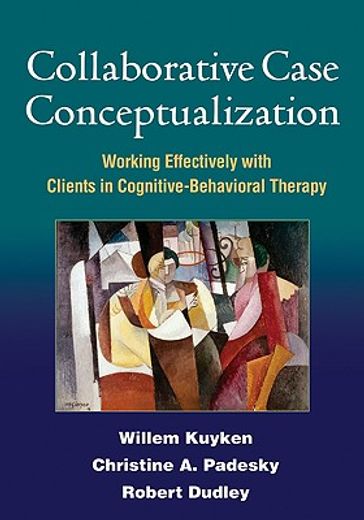 collaborative case conceptualization,working effectively with clients in cognitive-behavioral therapy (en Inglés)