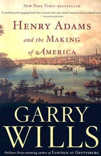 henry adams and the making of america (en Inglés)