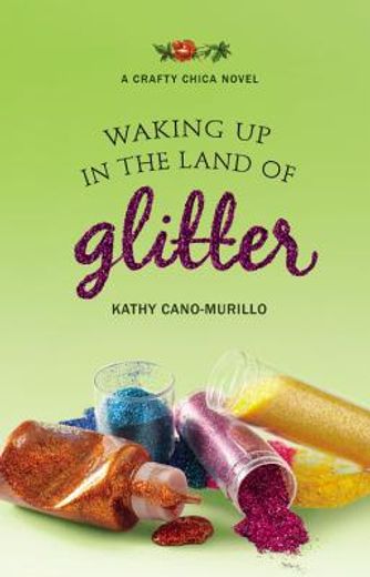 waking up in the land of glitter,a crafty chica novel (in English)