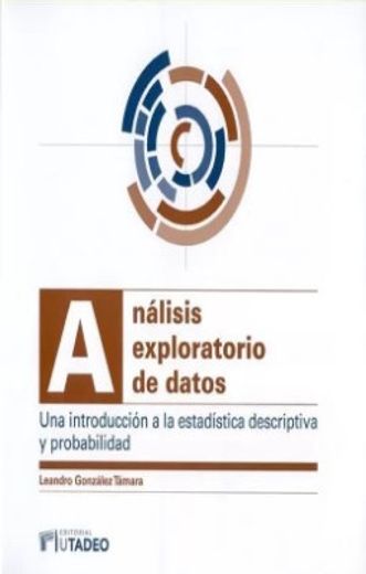 Análisis exploratorio de datos. Una introducción a la estadística descriptiva y probabilidad (in Spanish)