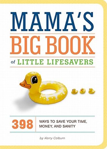 mama`s big book of little lifesavers,398 ways to save your time, money, and sanity