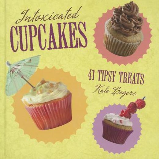 intoxicated cupcakes,41 tipsy treats