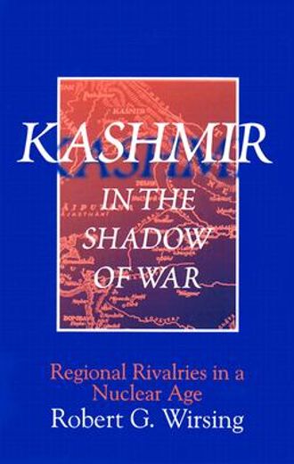 kashmir in the shadow of war,regional rivalries in a nuclear age