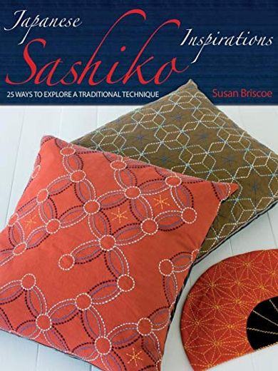 Japanese Sashiko Inspirations: 25 Ways to Explore a Traditional Technique (en Inglés)