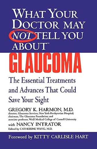 what your doctor may not tell you about glaucoma,the essential treatments and advances that could save your sight (in English)