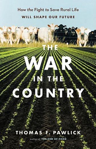 the war in the country,how the fight to save rural life will shape our future