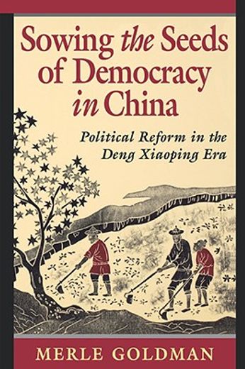sowing the seeds of democracy in china,political reform in the deng xiaoping era
