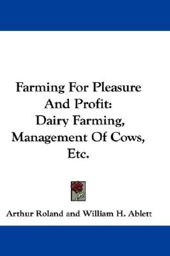 farming for pleasure and profit,dairy farming, management of cows, etc.