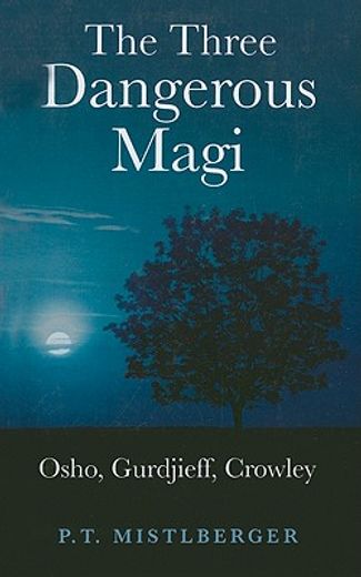 The Three Dangerous Magi: Osho, Gurdjieff, Crowley (in English)