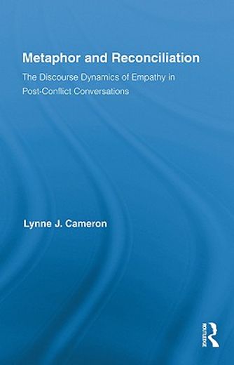 metaphor and reconciliation,the discourse dynamics of empathy in post-conflict conversations
