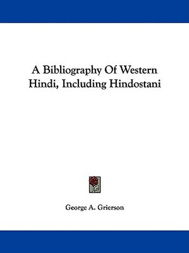 a bibliography of western hindi, including hindostani