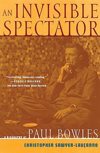 an invisible spectator,a biography of paul bowles (en Inglés)