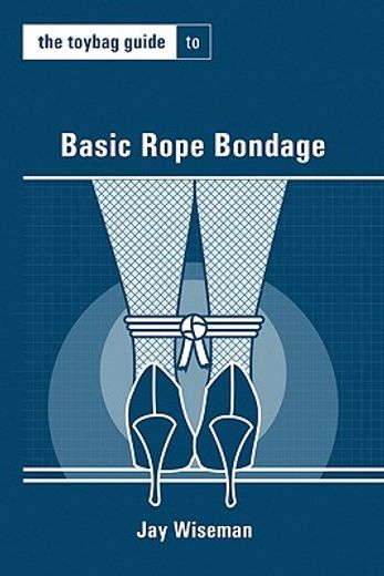 the toybag guide to basic rope bondage (en Inglés)
