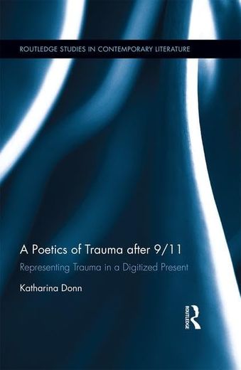 A Poetics of Trauma After 9/11: Representing Trauma in a Digitized Present