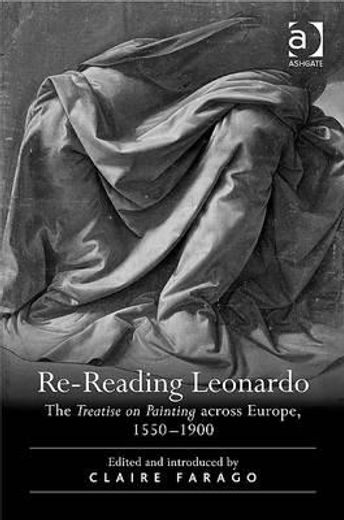 re-reading leonardo,the treatise on painting across europe, 1550-1900
