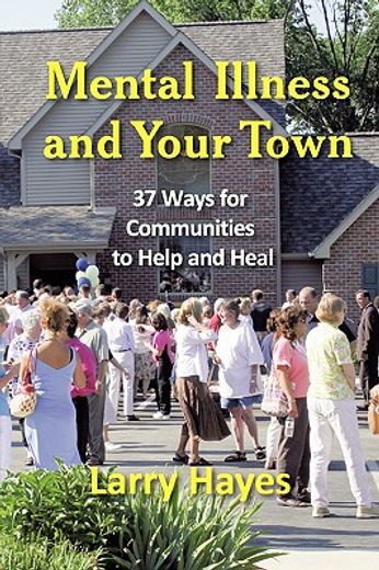 mental illness and your town,37 ways for communities to help and heal