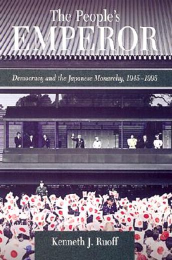 the people´s emperor,democracy and the japanese monarchy, 1945-1995