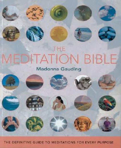 the meditation bible,the definitive guide to meditations for every purpose (en Inglés)