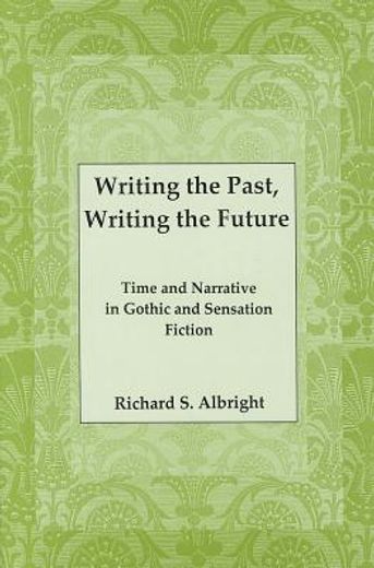 Writing the Past, Writing the Future: Time and Narrative in Gothic Sensation Fiction (in English)