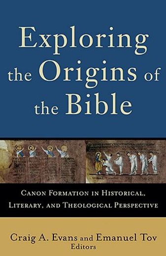 exploring the origins of the bible,canon formation in historical, literary, and theological perspective (en Inglés)